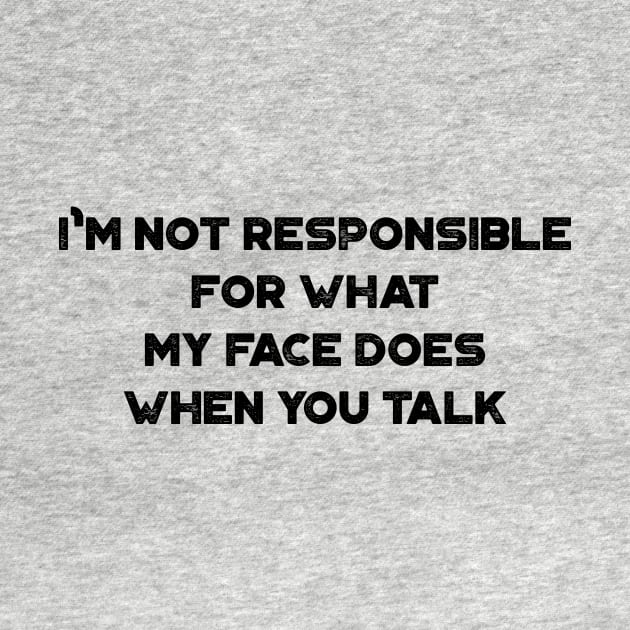 I'm Not Responsible For What My Face Does When You Talk Funny Vintage Retro by truffela